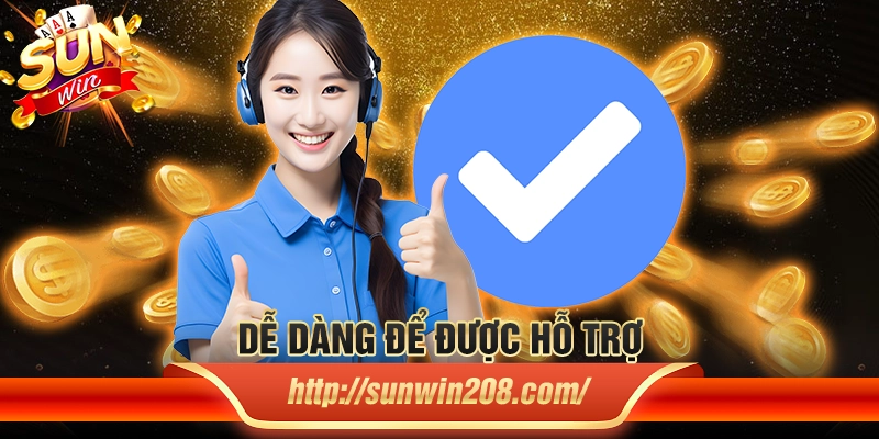 Dễ dàng để được hỗ trợ