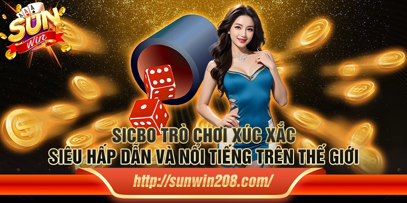 Sicbo trò chơi xúc xắc siêu hấp dẫn và nổi tiếng trên thế giới